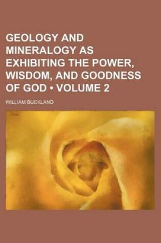 Cover of Geology and Mineralogy as Exhibiting the Power, Wisdom, and Goodness of God (Volume 2 )