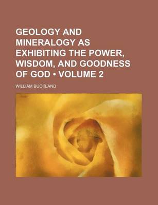 Book cover for Geology and Mineralogy as Exhibiting the Power, Wisdom, and Goodness of God (Volume 2 )