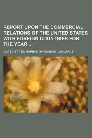 Cover of Report Upon the Commercial Relations of the United States with Foreign Countries for the Year