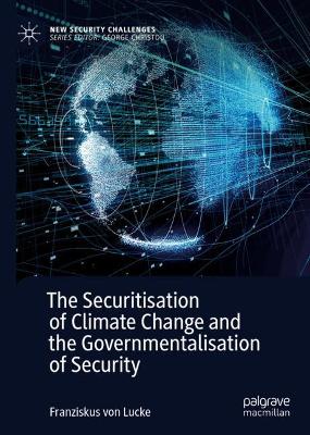 Cover of The Securitisation of Climate Change and the Governmentalisation of Security