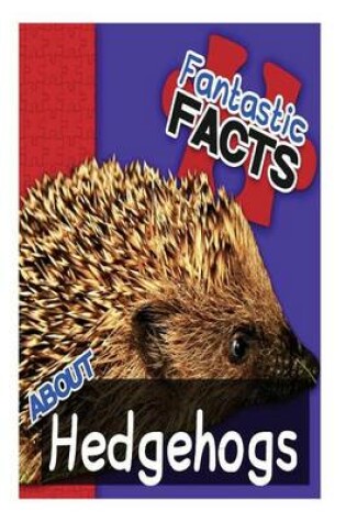 Cover of Fantastic Facts about Hedgehogs