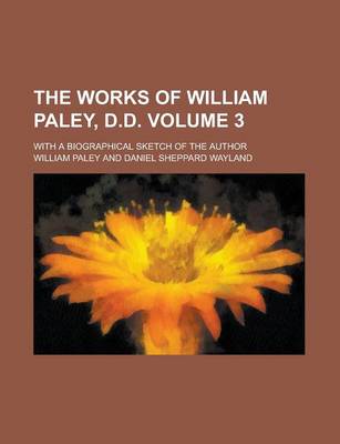 Book cover for The Works of William Paley, D.D; With a Biographical Sketch of the Author Volume 3