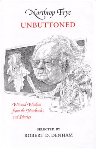 Book cover for Northrop Frye Unbuttoned, Wit and Wisdom Fro the Notebooks and Diaries