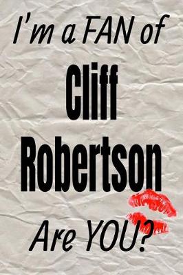 Book cover for I'm a Fan of Cliff Robertson Are You? Creative Writing Lined Journal