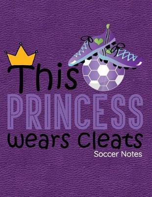 Book cover for This Princess Wears Cleats Soccer Notes