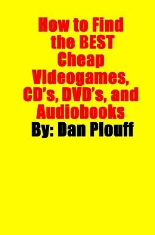 Cover of How to Find the Best Cheap Videogames, CD's, DVD's, and Audiobooks