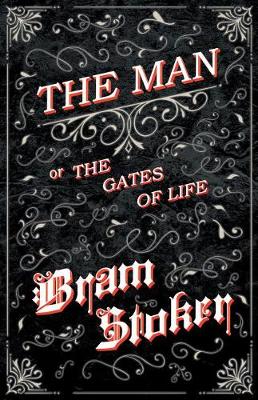 Book cover for The Man - Or; The Gates of Life