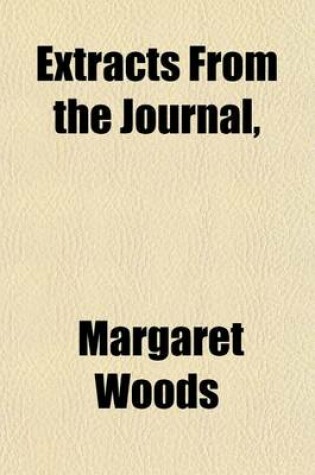 Cover of Extracts from the Journal, &C. of Margaret Woods