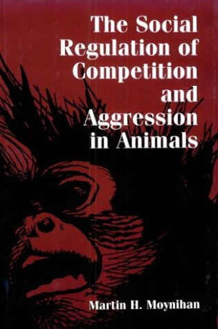 Cover of The Social Regulation of Competition and Aggression in Animals