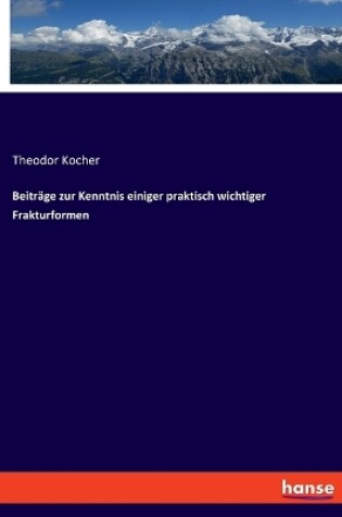 Cover of Beiträge zur Kenntnis einiger praktisch wichtiger Frakturformen