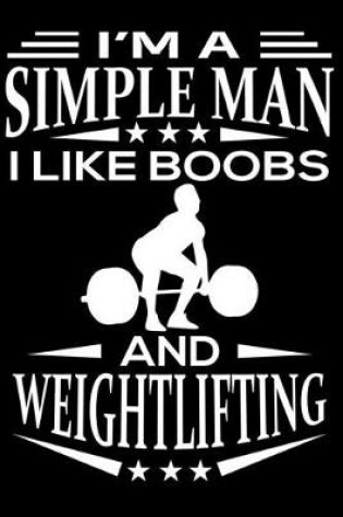 Cover of I am A Simple Man I Like Boobs And Weightlifting