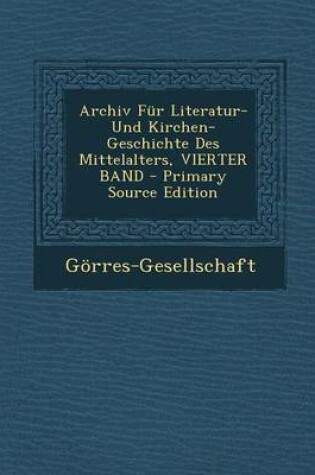 Cover of Archiv Fur Literatur- Und Kirchen-Geschichte Des Mittelalters, Vierter Band