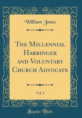 Book cover for The Millennial Harbinger and Voluntary Church Advocate, Vol. 1 (Classic Reprint)