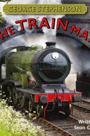 Cover of Bug Club Independent Non Fiction Year Two Gold B George Stephenson: The Train Man