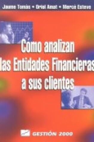 Cover of Como Analizan Las Entidades Financieras a Sus Clie