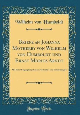 Book cover for Briefe an Johanna Motherby Von Wilhelm Von Humboldt Und Ernst Moritz Arndt