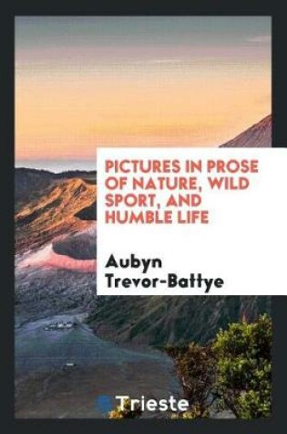 Cover of Pictures in Prose of Nature, Wild Sport, and Humble Life