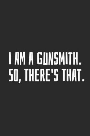 Cover of I Am A Gunsmith. So, There's That.