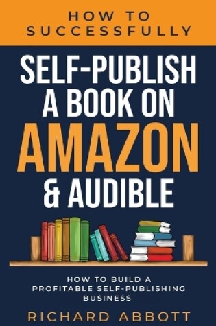 Cover of How To Successfully Self-Publish A Book On Amazon & Audible