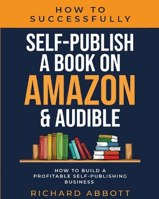 Book cover for How To Successfully Self-Publish A Book On Amazon & Audible