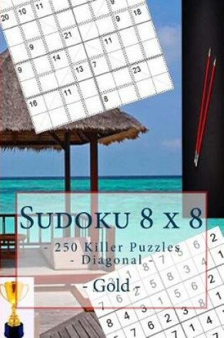 Cover of Sudoku 8 X 8 - 250 Killer Puzzles - Diagonal - Gold