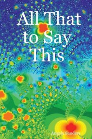 Cover of All That to Say This