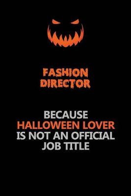 Book cover for Fashion Director Because Halloween Lover Is Not An Official Job Title