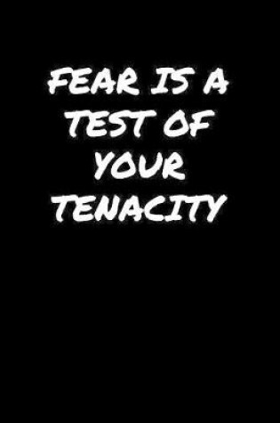 Cover of Fear Is A Test Of Your Tenacity