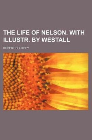 Cover of The Life of Nelson. with Illustr. by Westall