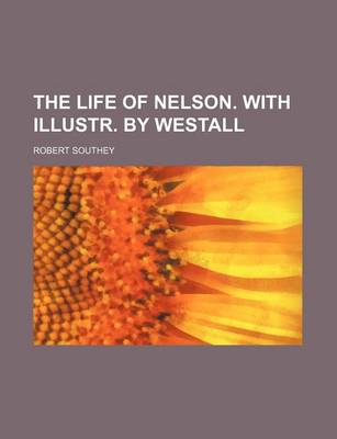 Book cover for The Life of Nelson. with Illustr. by Westall