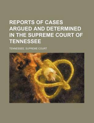 Book cover for Reports of Cases Argued and Determined in the Supreme Court of Tennessee (Volume 101)