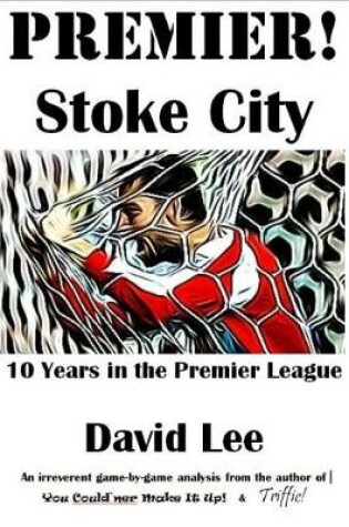 Cover of Premier! Stoke City - 10 Years in the Premier League