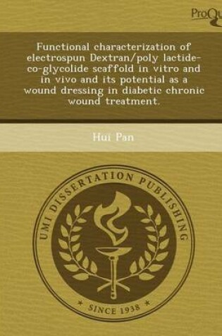 Cover of Functional Characterization of Electrospun Dextran/Poly Lactide-Co-Glycolide Scaffold in Vitro and in Vivo and Its Potential as a Wound Dressing in Di