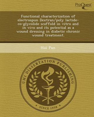 Book cover for Functional Characterization of Electrospun Dextran/Poly Lactide-Co-Glycolide Scaffold in Vitro and in Vivo and Its Potential as a Wound Dressing in Di