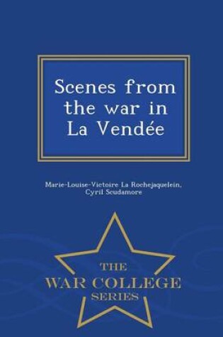 Cover of Scenes from the War in La Vendee - War College Series