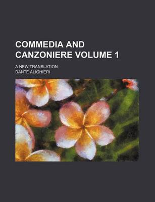 Book cover for Commedia and Canzoniere Volume 1; A New Translation