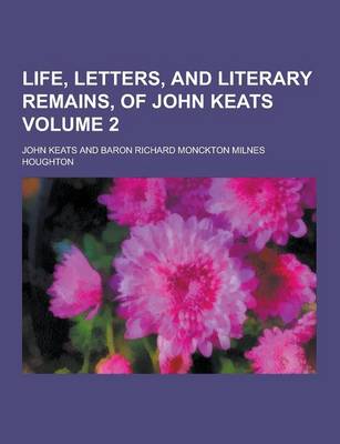 Book cover for Life, Letters, and Literary Remains, of John Keats Volume 2