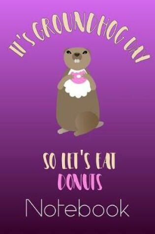 Cover of Groundhog Day Let's Eat Donuts Notebook