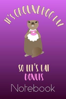 Book cover for Groundhog Day Let's Eat Donuts Notebook