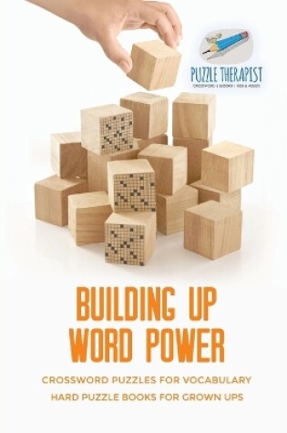 Cover of Building Up Word Power Crossword Puzzles for Vocabulary Hard Puzzle Books for Grown Ups