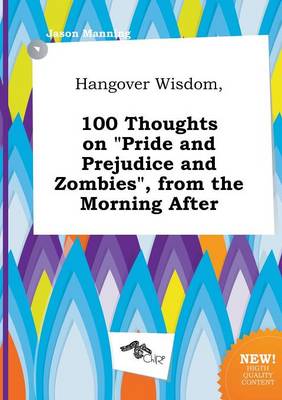 Book cover for Hangover Wisdom, 100 Thoughts on Pride and Prejudice and Zombies, from the Morning After