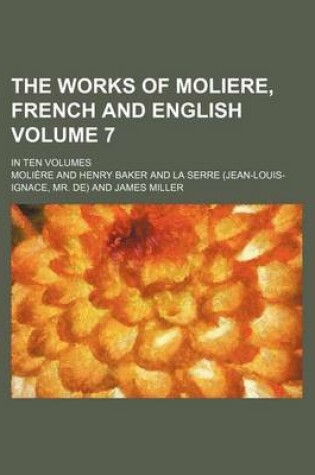 Cover of The Works of Moliere, French and English Volume 7; In Ten Volumes