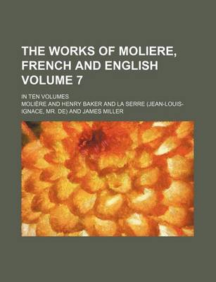 Book cover for The Works of Moliere, French and English Volume 7; In Ten Volumes