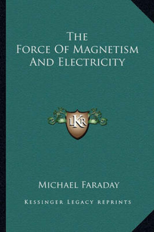 Cover of The Force of Magnetism and Electricity