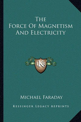 Book cover for The Force of Magnetism and Electricity