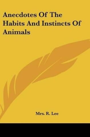 Cover of Anecdotes Of The Habits And Instincts Of Animals