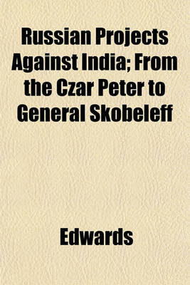 Book cover for Russian Projects Against India; From the Czar Peter to General Skobeleff