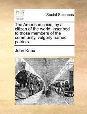 Book cover for The American Crisis, by a Citizen of the World; Inscribed to Those Members of the Community, Vulgarly Named Patriots.