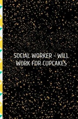 Cover of Social Worker- Will Work For Cupcakes