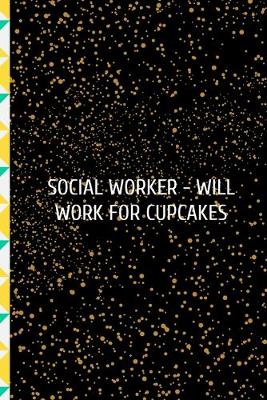 Book cover for Social Worker- Will Work For Cupcakes